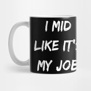 I mid like its my job. Gamer gear. Mug